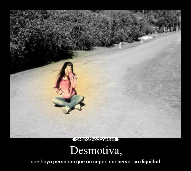 carteles desmotiva que haya gente que sepa conservar diginidad danib desmotivaciones
