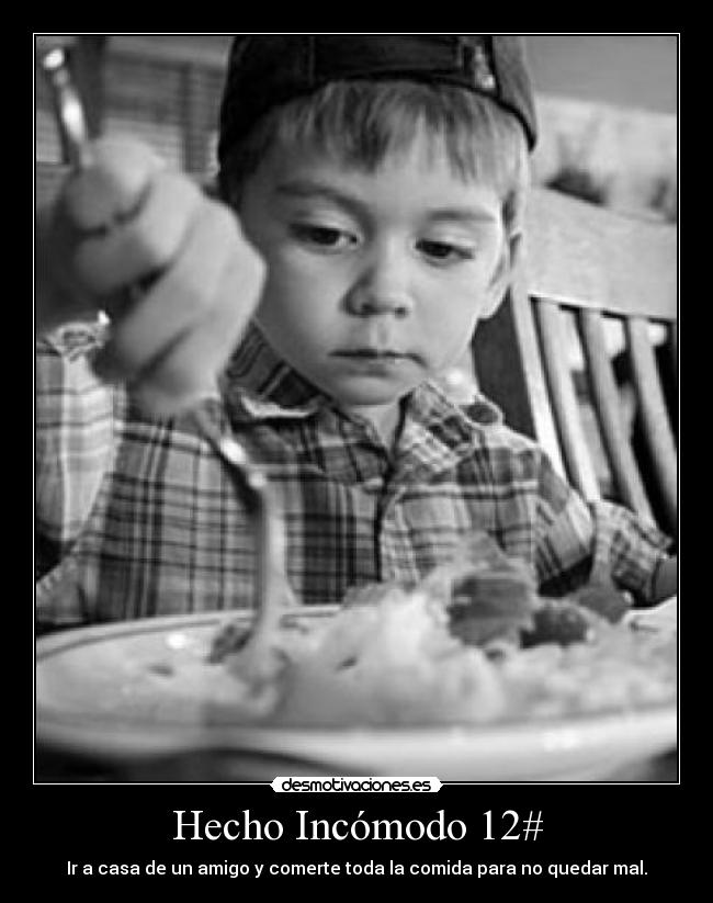 Hecho Incómodo 12# - Ir a casa de un amigo y comerte toda la comida para no quedar mal.