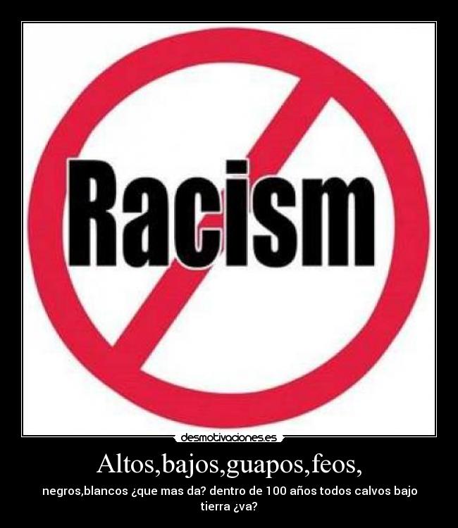 Altos,bajos,guapos,feos, -