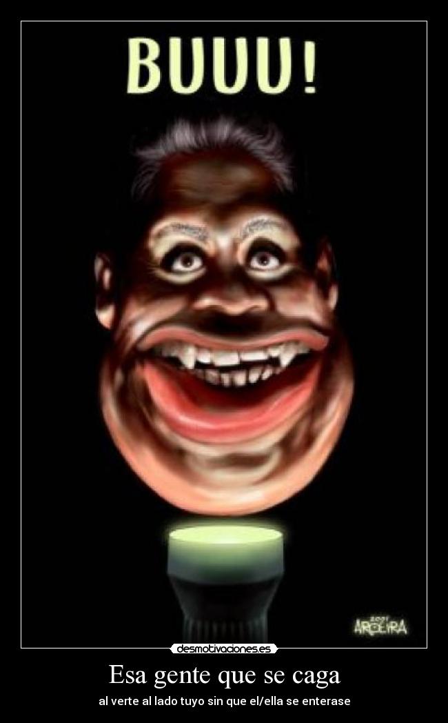Esa gente que se caga -