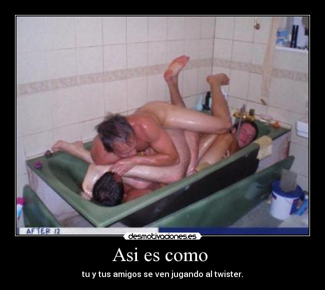 Asi es como - tu y tus amigos se ven jugando al twister.