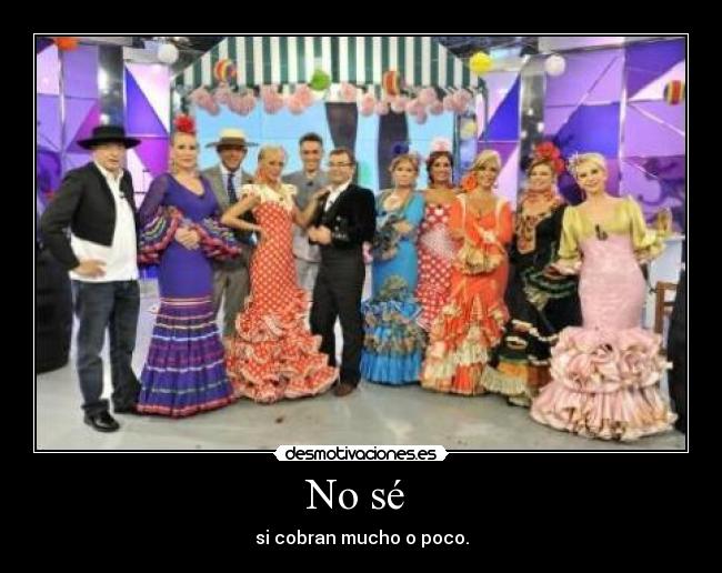 No sé - si cobran mucho o poco.