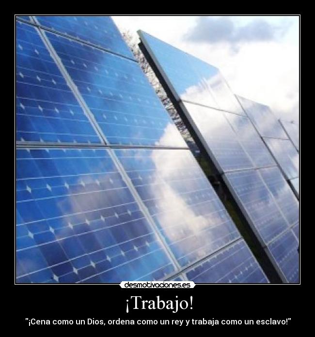 ¡Trabajo! - ¡Cena como un Dios, ordena como un rey y trabaja como un esclavo!