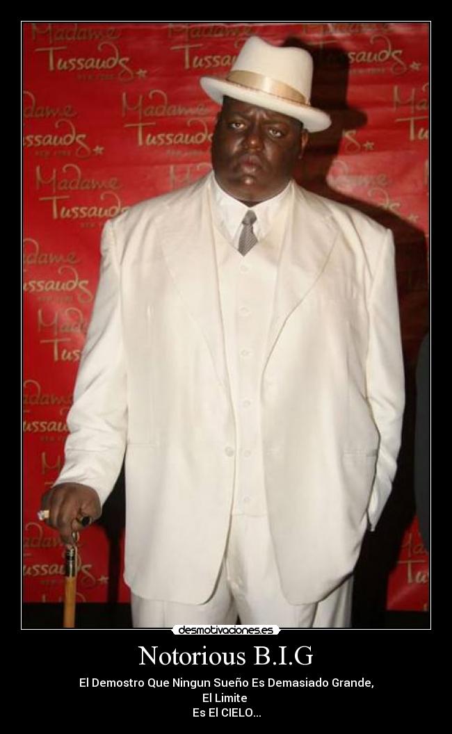 Notorious B.I.G - El Demostro Que Ningun Sueño Es Demasiado Grande,
El Limite
Es El CIELO...