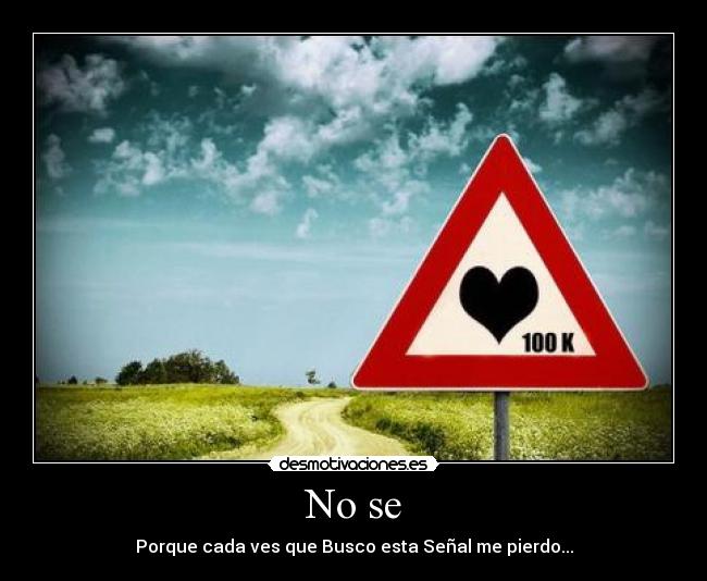 No se - Porque cada ves que Busco esta Señal me pierdo...