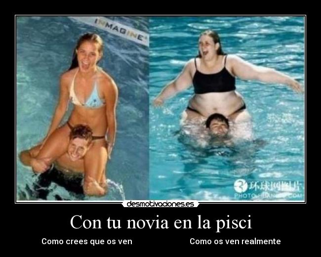 Con tu novia en la pisci -