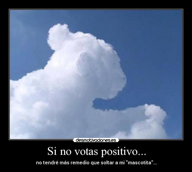 Si no votas positivo... -