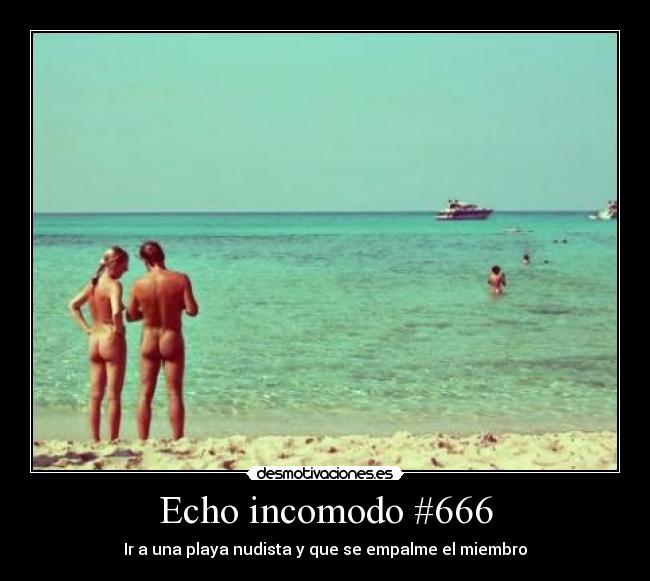 Echo incomodo #666 - Ir a una playa nudista y que se empalme el miembro