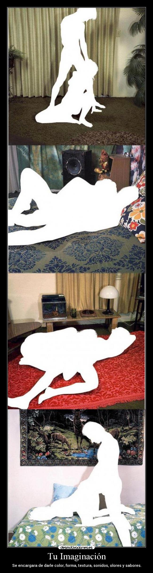 Tu Imaginación - Se encargara de darle color, forma, textura, sonidos, olores y sabores.