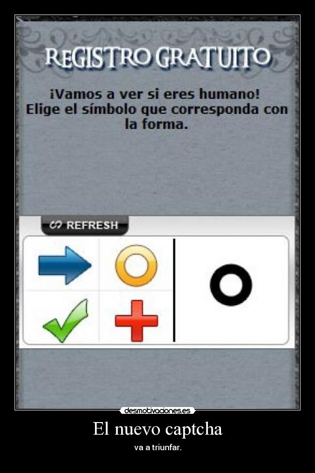 El nuevo captcha - va a triunfar.
