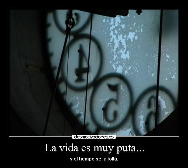 La vida es muy puta... - 