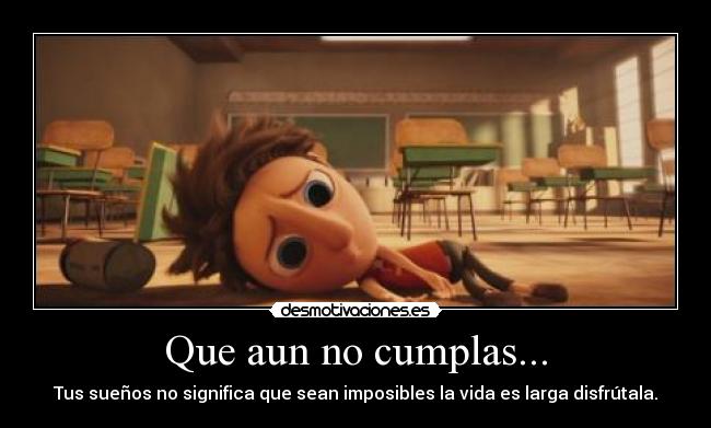 Que aun no cumplas... -