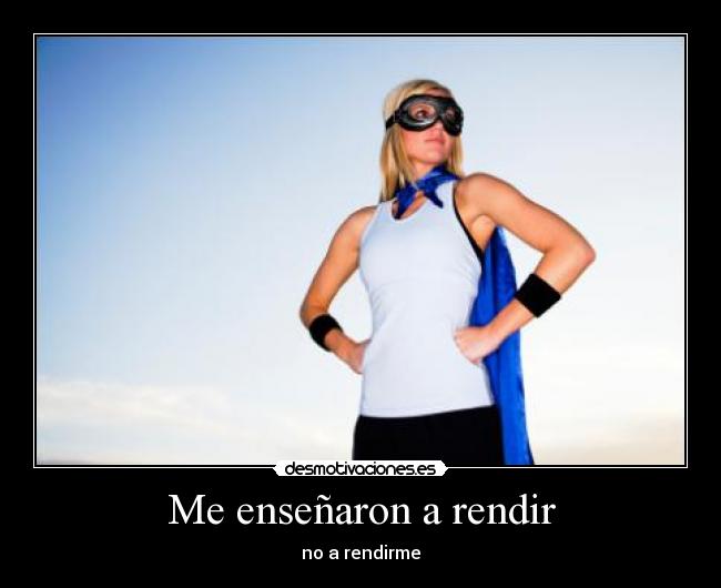 Me enseñaron a rendir -