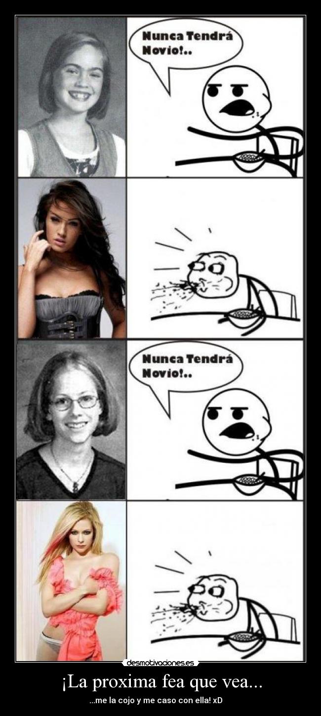 ¡La proxima fea que vea... -