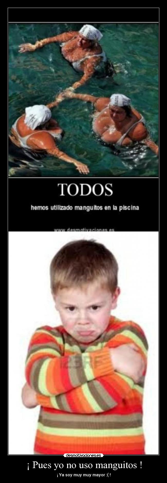 ¡ Pues yo no uso manguitos ! -