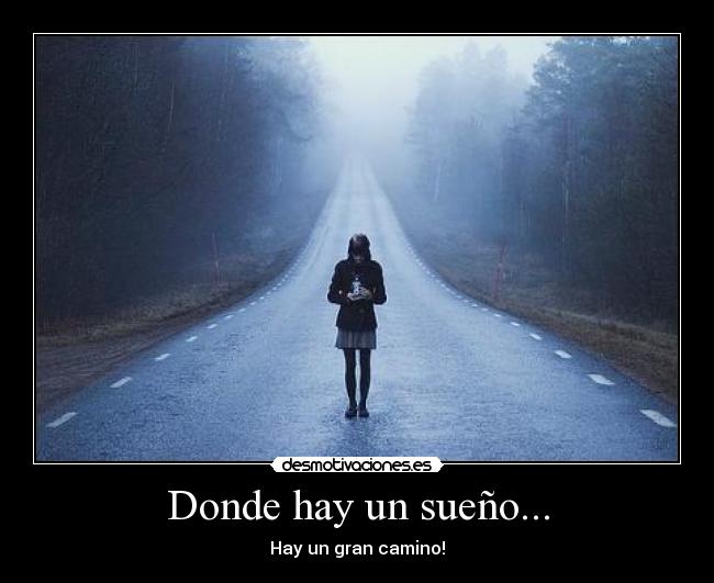 Donde hay un sueño... - Hay un gran camino!