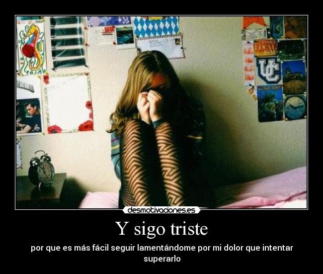 Y sigo triste -