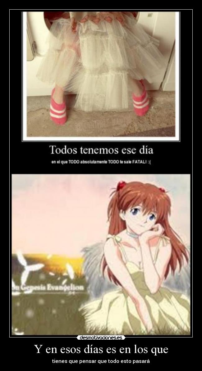 Y en esos días es en los que - tienes que pensar que todo esto pasará