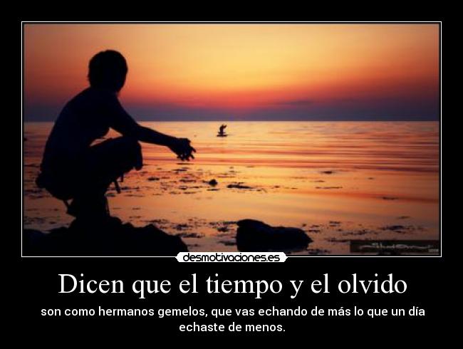Dicen que el tiempo y el olvido -