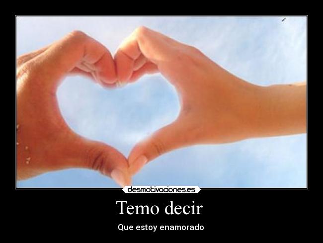 Temo decir - Que estoy enamorado