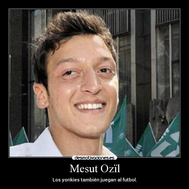 Mesut Ozïl - Los yonkies también juegan al futbol.