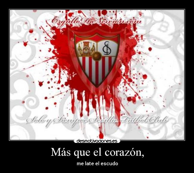 Más que el corazón, - me late el escudo