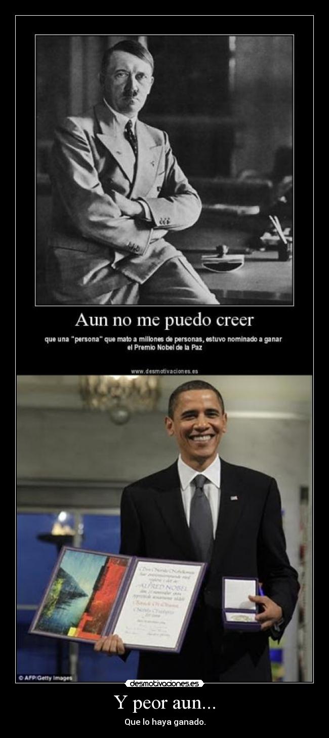 Y peor aun... - Que lo haya ganado.