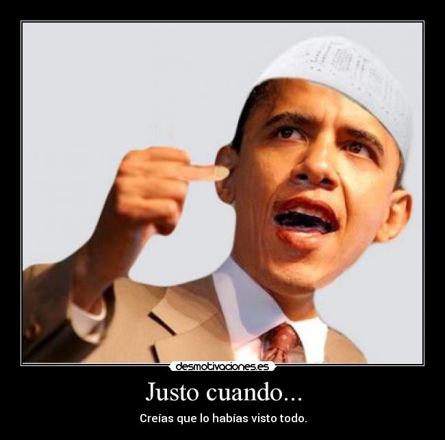 Justo cuando... - Creías que lo habías visto todo.