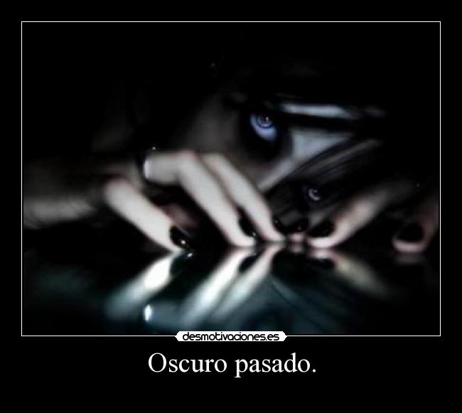 Oscuro pasado. -