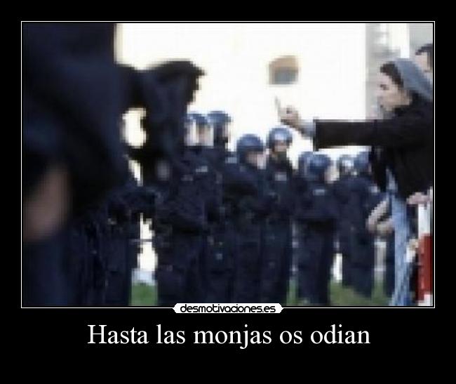 Hasta las monjas os odian -