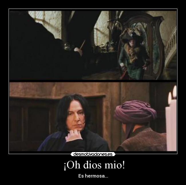 ¡Oh dios mio! - Es hermosa...