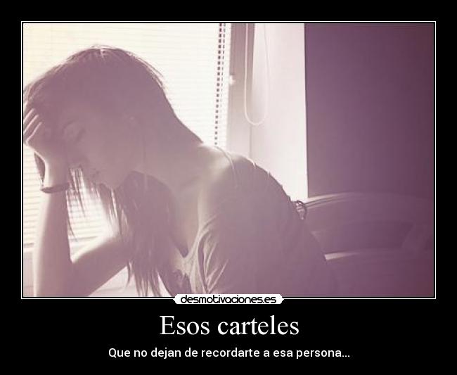 Esos carteles - Que no dejan de recordarte a esa persona...