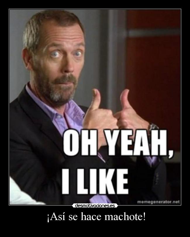¡Así se hace machote! -