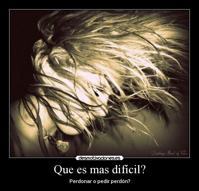 Que es mas difícil? - Perdonar o pedir perdón?