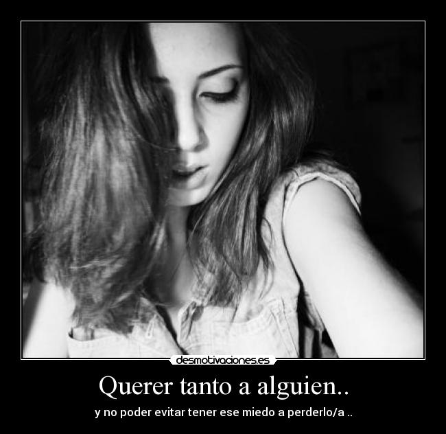 Querer tanto a alguien.. -