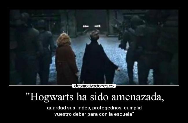 Hogwarts ha sido amenazada, -