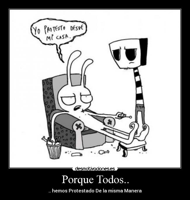 Porque Todos.. - .. hemos Protestado De la misma Manera
