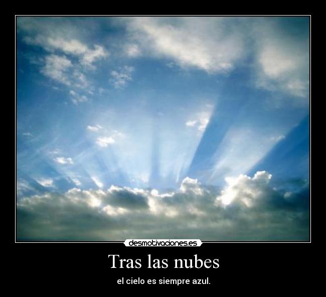 Tras las nubes - el cielo es siempre azul.
