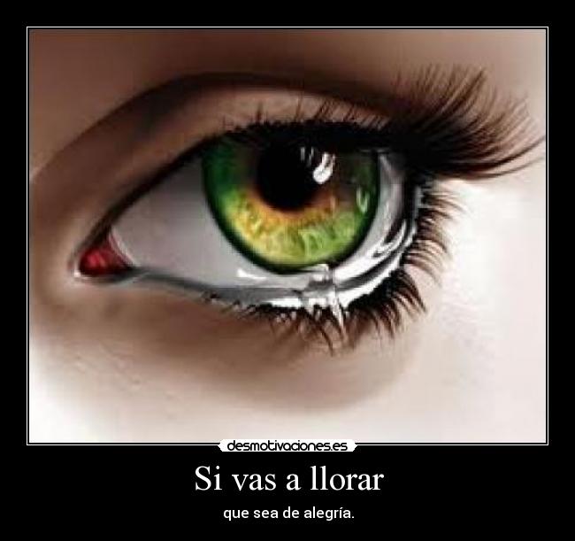 Si vas a llorar -