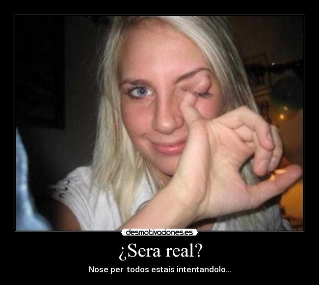 ¿Sera real? - Nose per todos estais intentandolo...