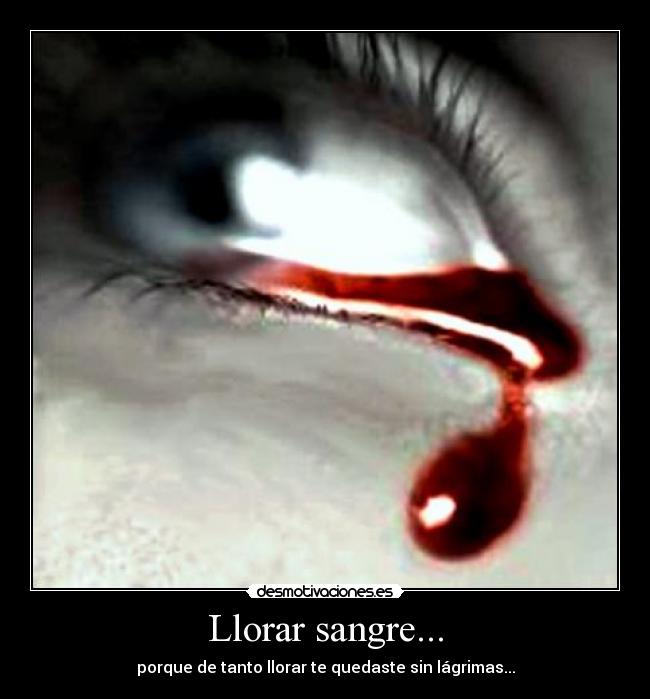 Imagenes De Llorar Sangre | llorar sangre desmotivaciones Imagenes De Llorar Sangre | llorar sangre desmotivaciones