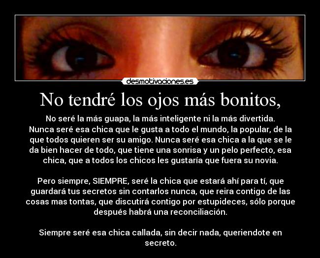 No tendré los ojos más bonitos, -