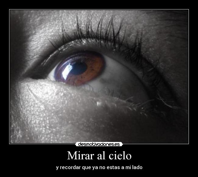 Mirar al cielo - y recordar que ya no estas a mi lado