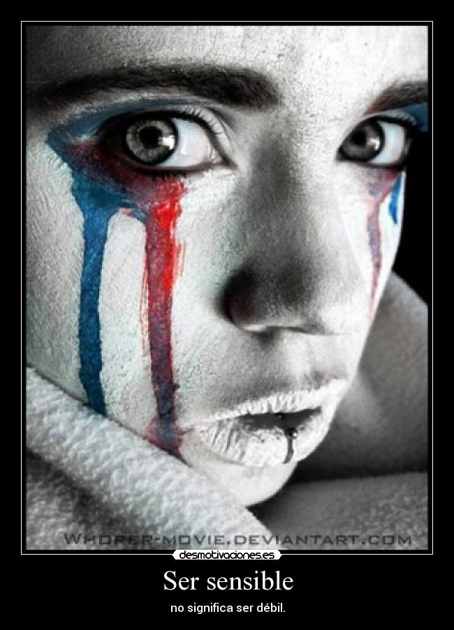 Ser sensible - no significa ser débil.