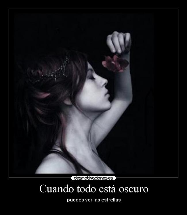Cuando todo está oscuro - puedes ver las estrellas
