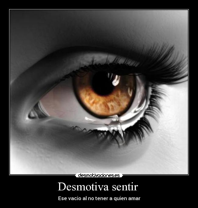 Desmotiva sentir - Ese vacio al no tener a quien amar