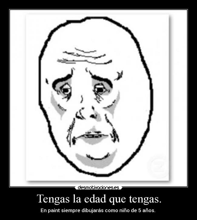 Tengas la edad que tengas. - En paint siempre dibujarás como niño de 5 años.