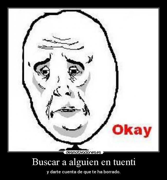 Buscar a alguien en tuenti - y darte cuenta de que te ha borrado.