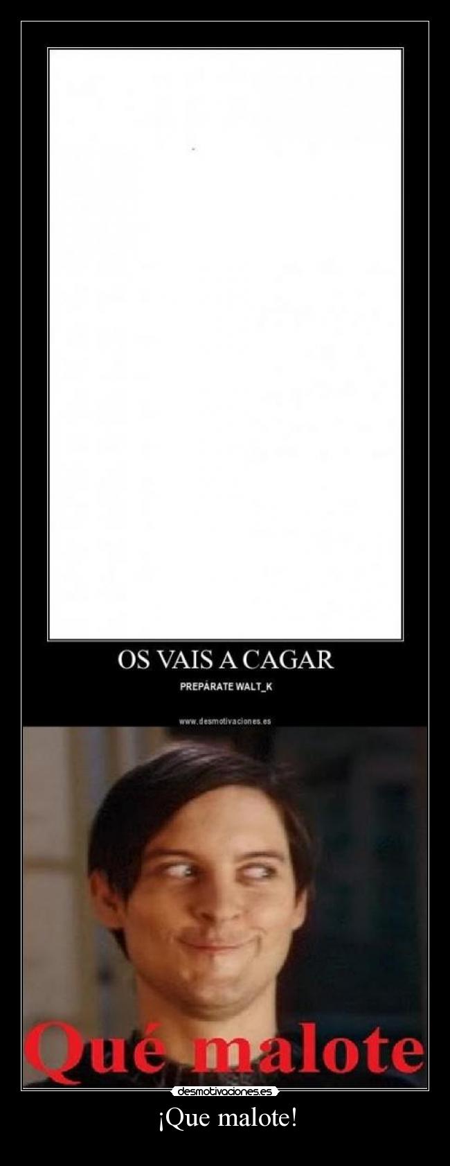 ¡Que malote! -