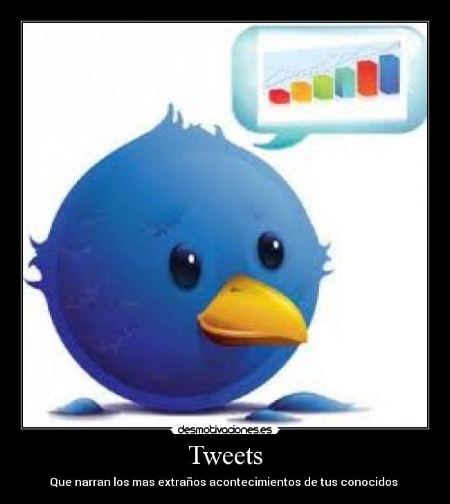 Tweets - Que narran los mas extraños acontecimientos de tus conocidos